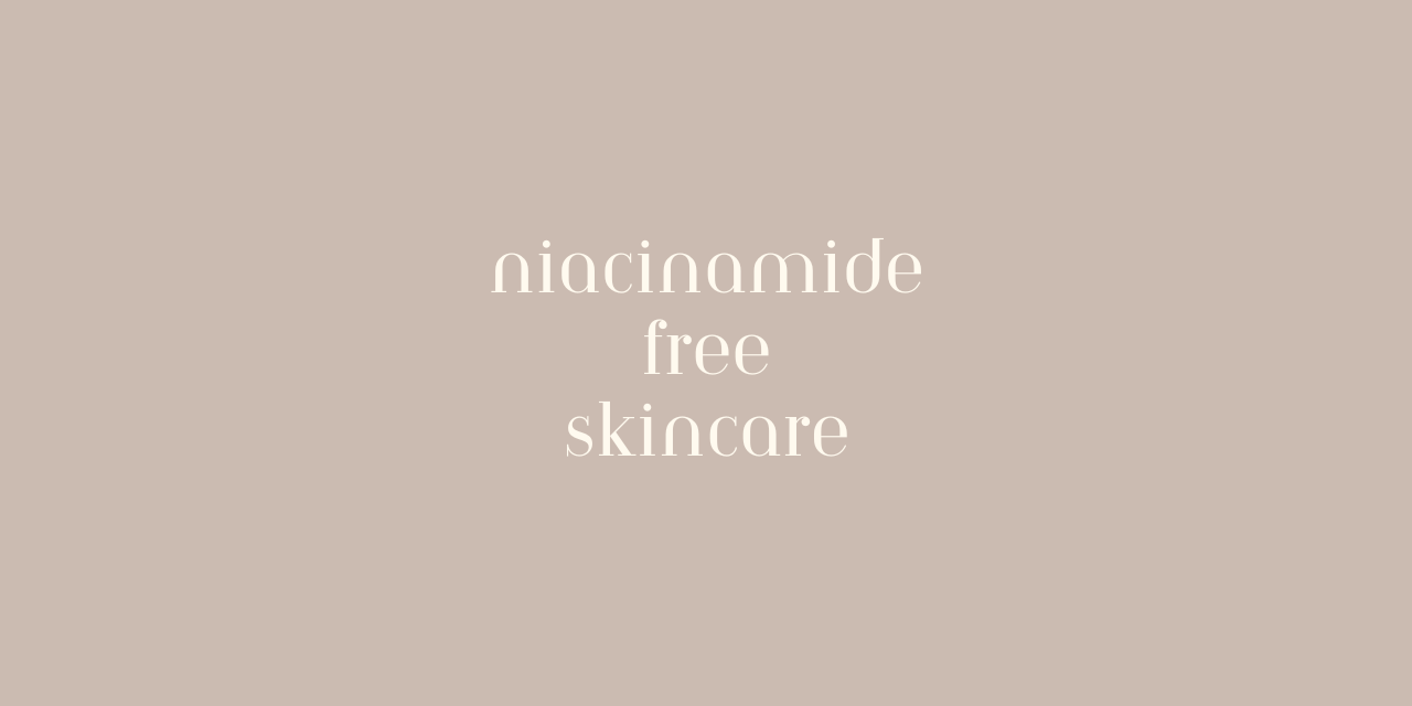 Why Niacinamide Irritates Sensitive Skin (And the Best Niacinamide-Free Skincare That Actually Works)