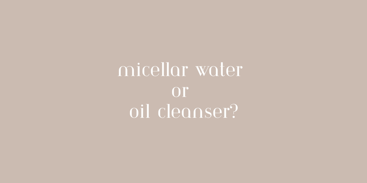 Micellar Water vs. Cleansing Oil: Which Is Best for Double Cleansing?